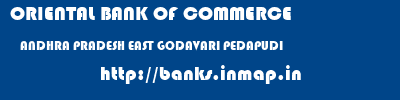 ORIENTAL BANK OF COMMERCE  ANDHRA PRADESH EAST GODAVARI PEDAPUDI   banks information 